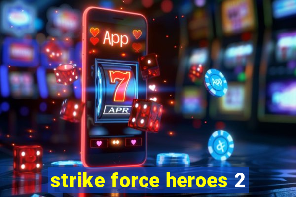 strike force heroes 2